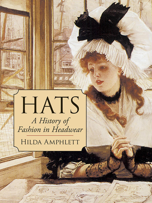 Hats: A History of Fashion in Headwear (Dover Fashion and Costumes) - 713