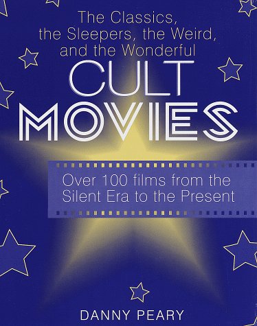 Cult Movies: The Classics, the Sleepers, the Weird, and the Wonderful