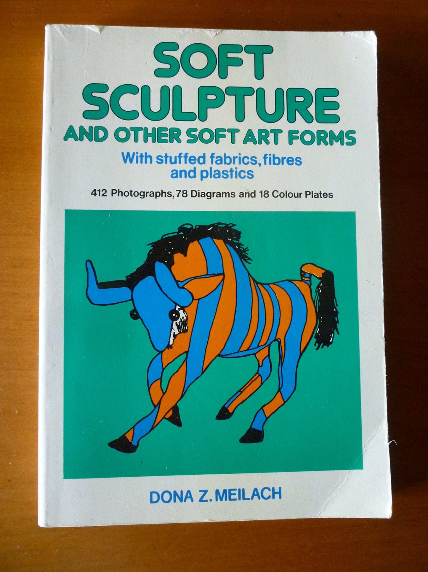 Soft Sculpture and Other Soft Art Forms, With Stuffed Fabrics, Fibers, and Plastics,