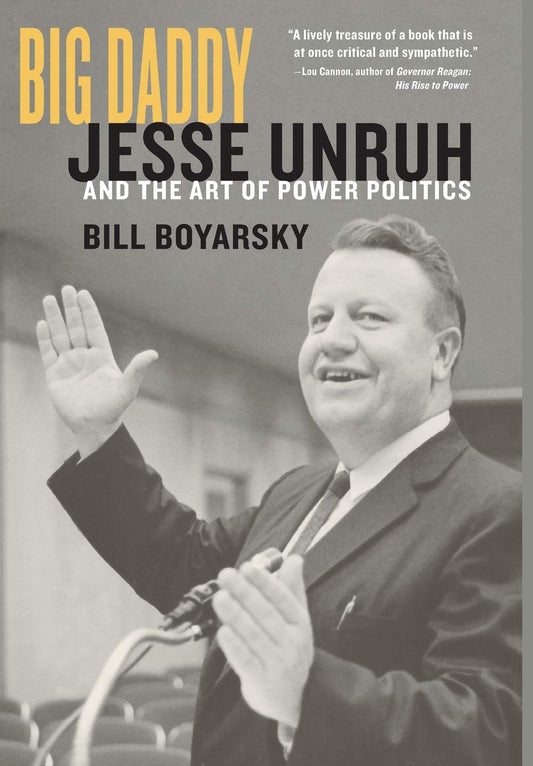 Big Daddy: Jesse Unruh and the Art of Power Politics