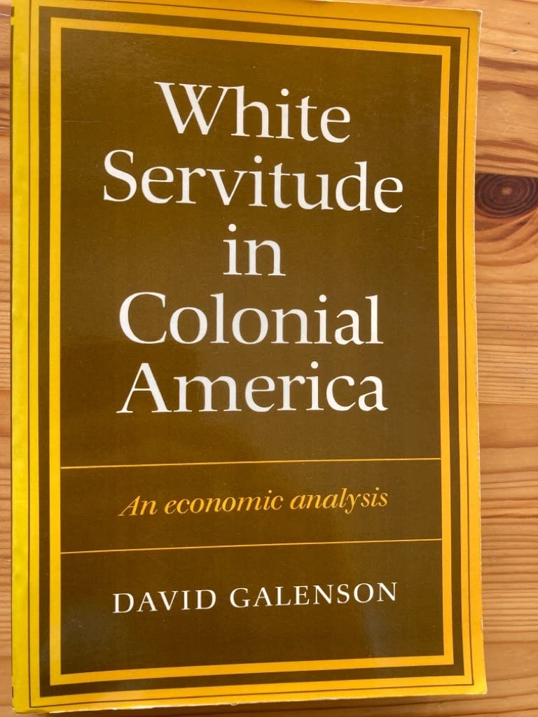 White Servitude in Colonial America: An economic analysis (Volume 0)