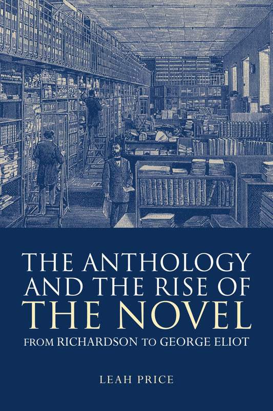 The Anthology and the Rise of the Novel: From Richardson to George Eliot