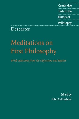 Descartes: Meditations on First Philosophy: With Selections from the Objections and Replies (Cambridge Texts in the History of Philosophy) - 4683