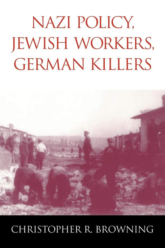Nazi Policy, Jewish Workers, German Killers (Volume 0)