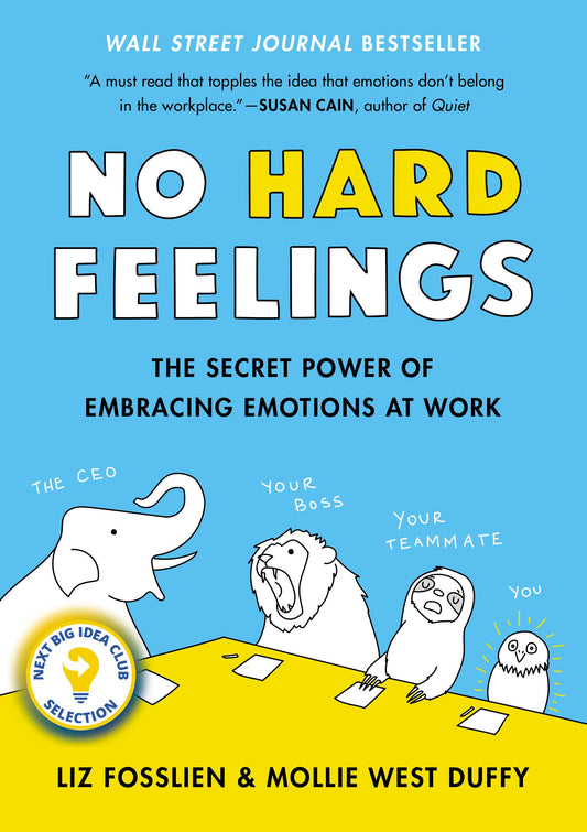 No Hard Feelings: The Secret Power of Embracing Emotions at Work - 8940