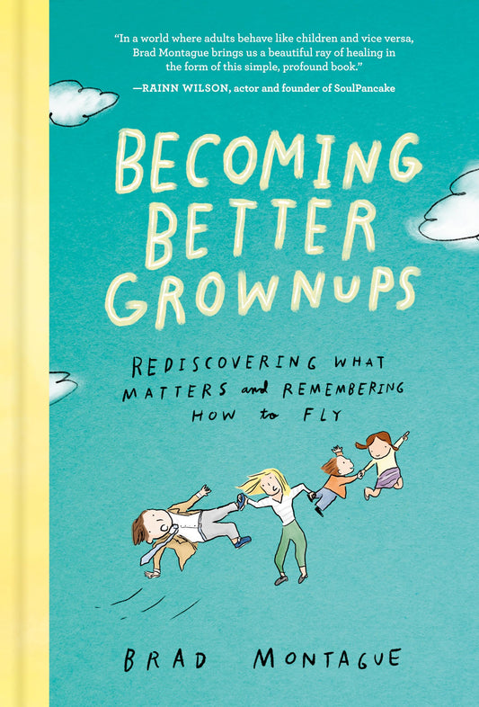 Becoming Better Grownups: Rediscovering What Matters and Remembering How to Fly - 4376