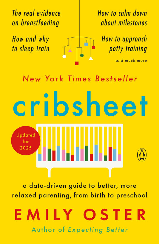 Cribsheet: A Data-Driven Guide to Better, More Relaxed Parenting, from Birth to Preschool (The ParentData Series)