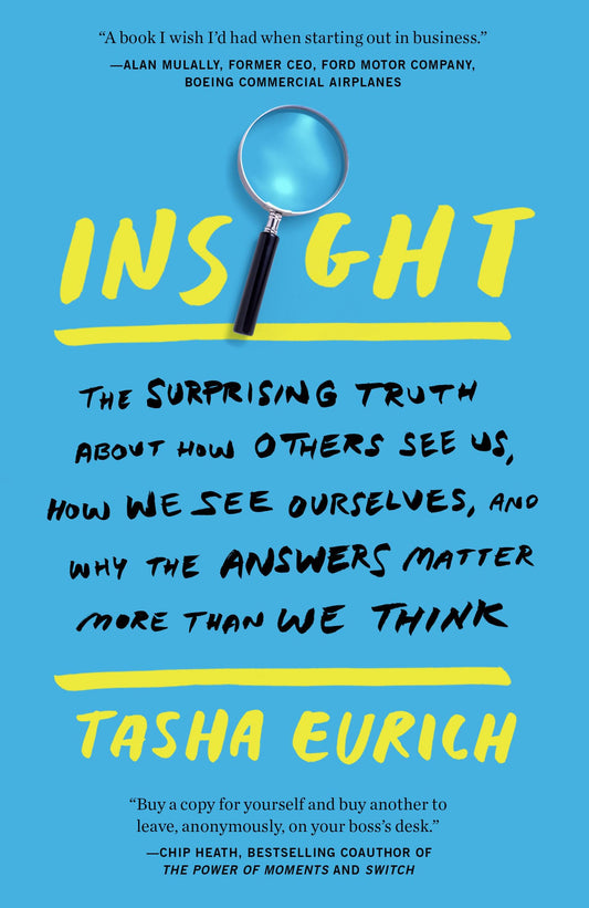 Insight: The Surprising Truth About How Others See Us, How We See Ourselves, and Why the Answers Matter More Than We Think - 729