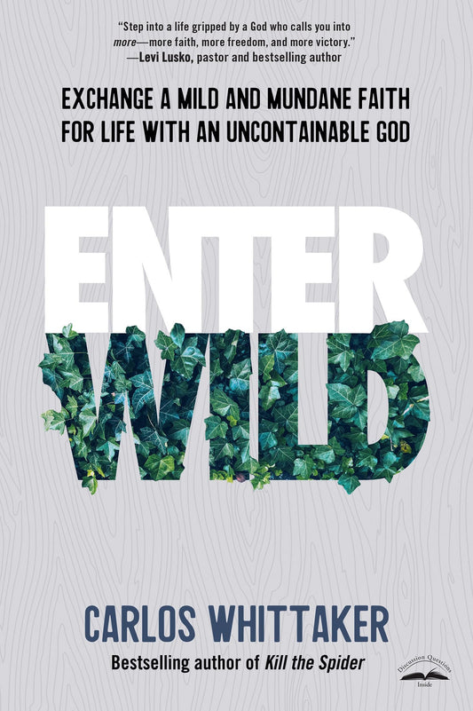 Enter Wild: Exchange a Mild and Mundane Faith for Life with an Uncontainable God - 2444