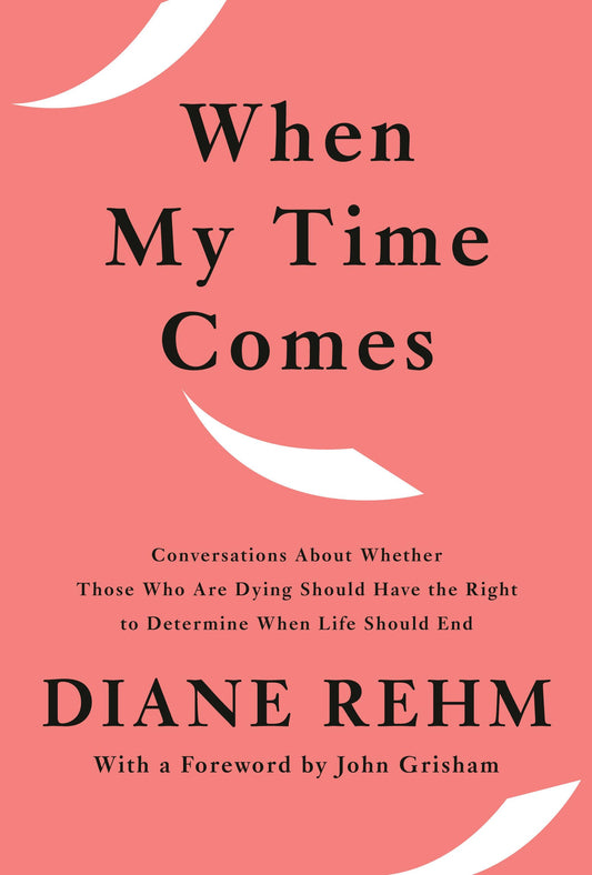 When My Time Comes: Conversations About Whether Those Who Are Dying Should Have the Right to Determine When Life Should End - 1226