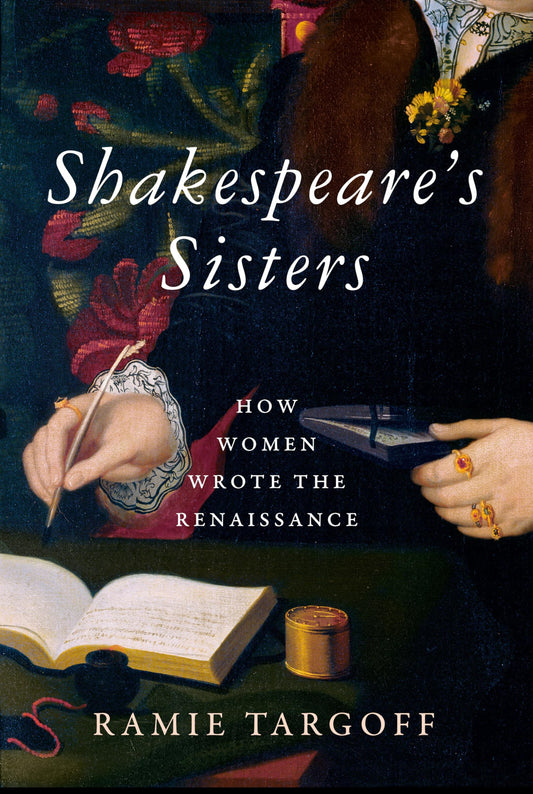 Shakespeare's Sisters: How Women Wrote the Renaissance - 9432