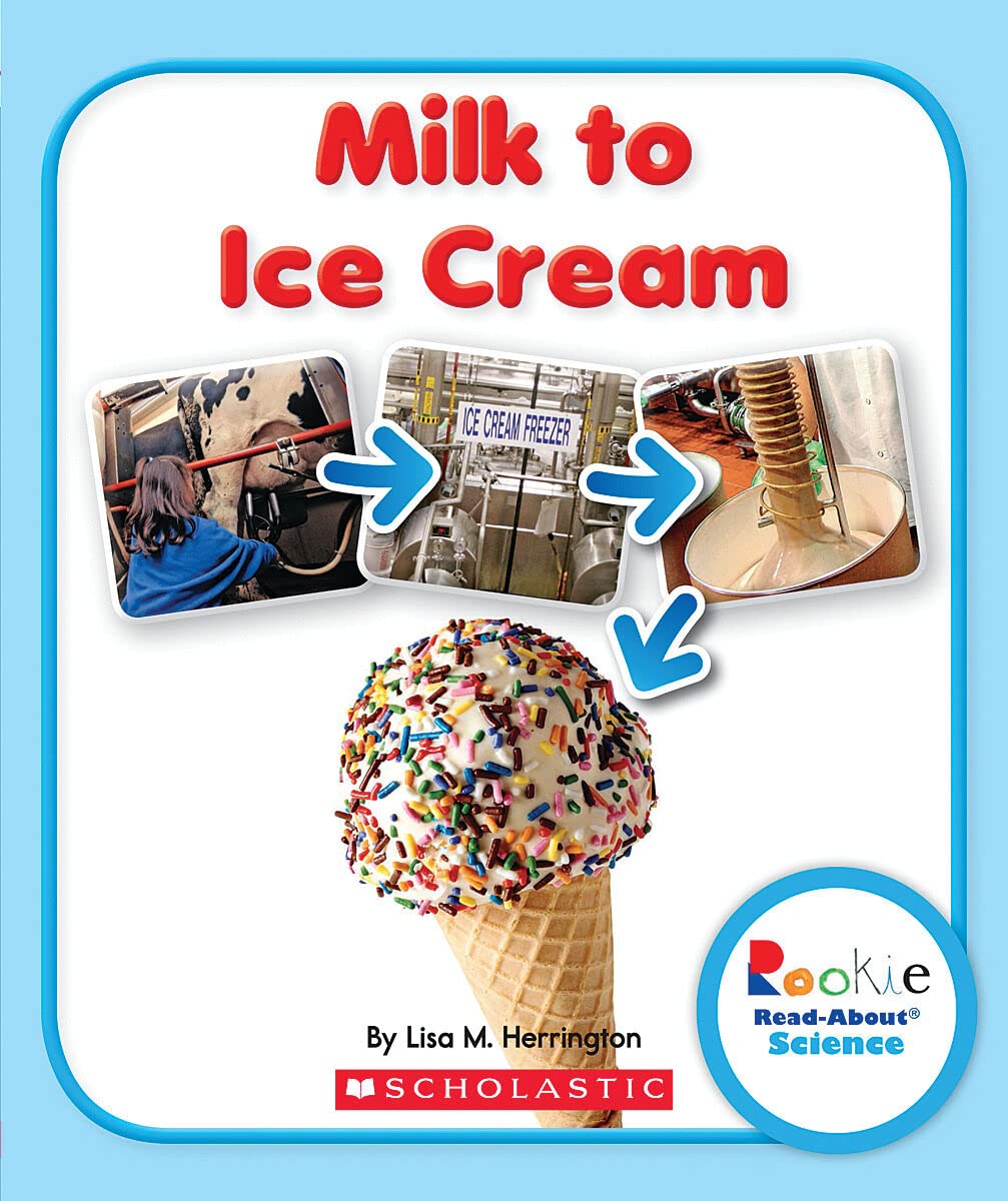 Milk to Ice Cream (Rookie Read-About Science: How Things Are Made) - 4592