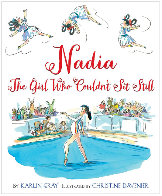 Nadia: The Girl Who Couldn’t Sit Still―A Thrilling Olympic Journey from Gymnastics Star to Inspirational Heroine