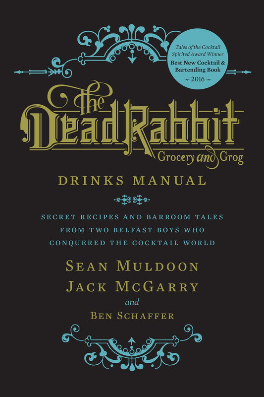 The Dead Rabbit Drinks Manual: Secret Recipes and Barroom Tales from Two Belfast Boys Who Conquered the Cocktail World - 2004