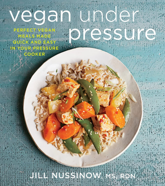 Vegan Under Pressure: Perfect Vegan Meals Made Quick and Easy in Your Pressure Cooker - 5293