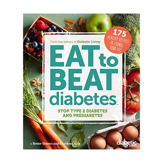 Diabetic Living Eat to Beat Diabetes: Stop Type 2 Diabetes and Prediabetes: 175 Healthy Recipes to Change Your Life - 8394