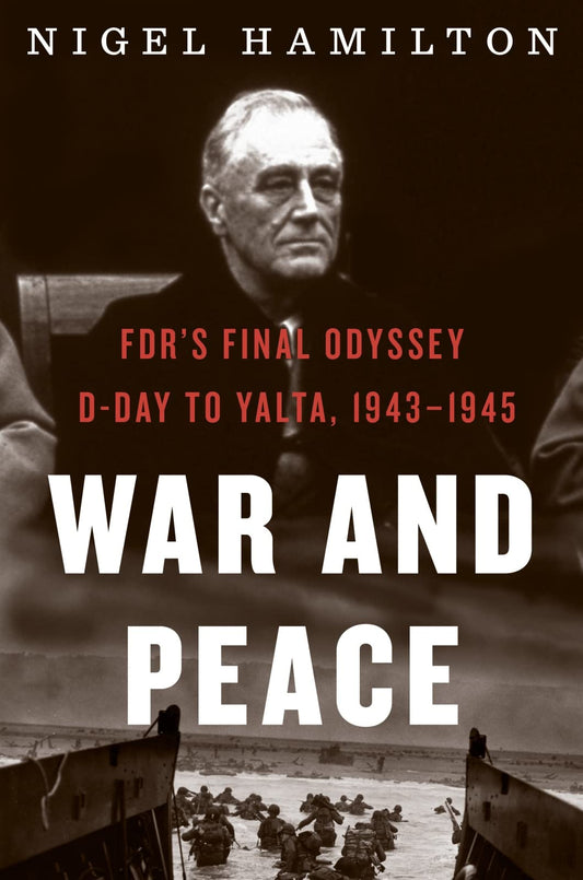 War And Peace: FDR's Final Odyssey: D-Day to Yalta, 1943–1945 (FDR at War, 3) - 6694