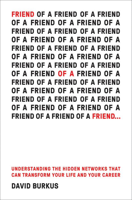 Friend Of A Friend . . .: Understanding the Hidden Networks That Can Transform Your Life and Your Career - 2906