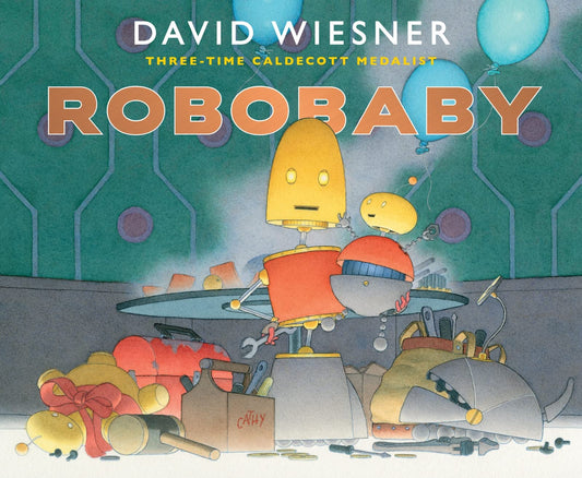 Robobaby: A Hilarious Family Tale Starring a New Baby Robot and the Big Sister Who Saves the Day