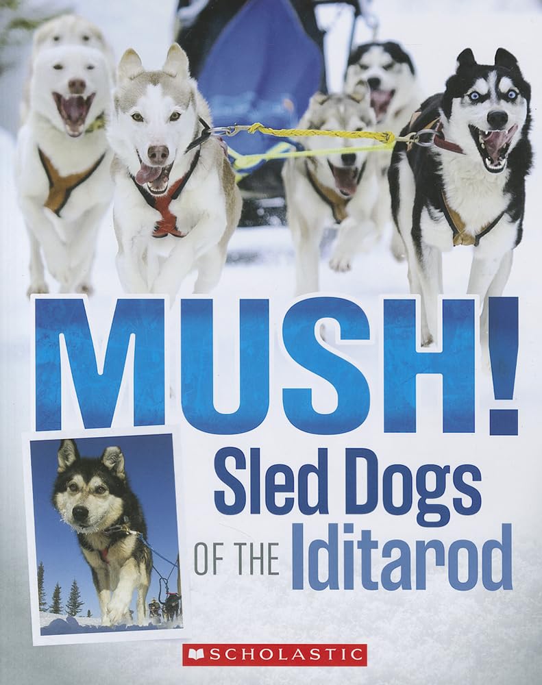 Mush! Sled Dogs of the Iditarod