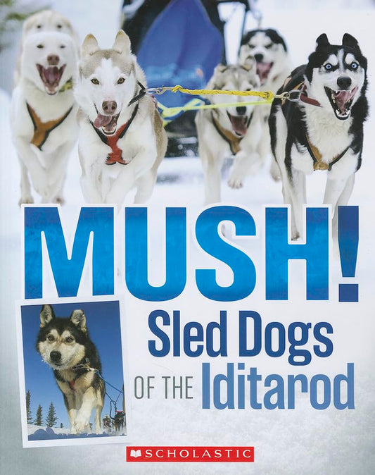Mush! Sled Dogs of the Iditarod