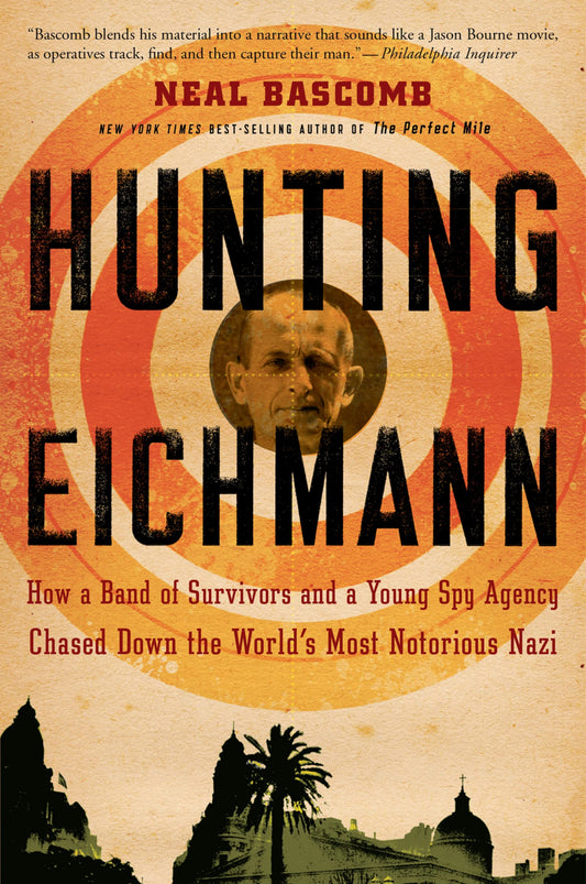 Hunting Eichmann: How a Band of Survivors and a Young Spy Agency Chased Down the World's Most Notorious Nazi - 2572
