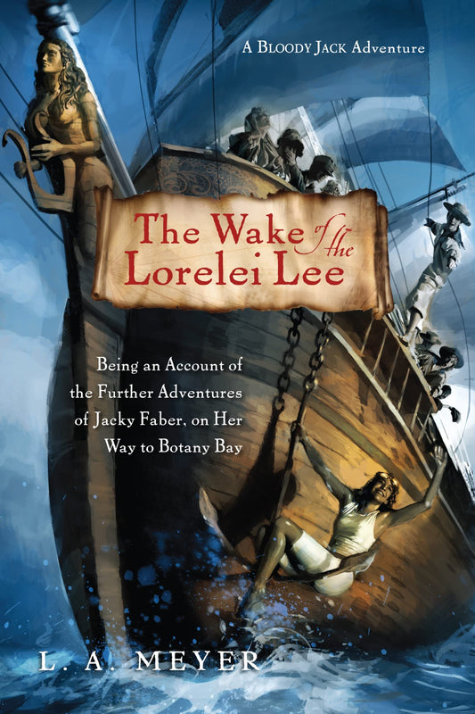 The Wake of the Lorelei Lee: Being an Account of the Further Adventures of Jacky Faber, on Her Way to Botany Bay (Bloody Jack Adventures, 8) - 3303