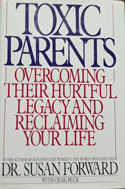 Toxic Parents: Overcoming Their Hurtful Legacy and Reclaiming Your Life - 5283