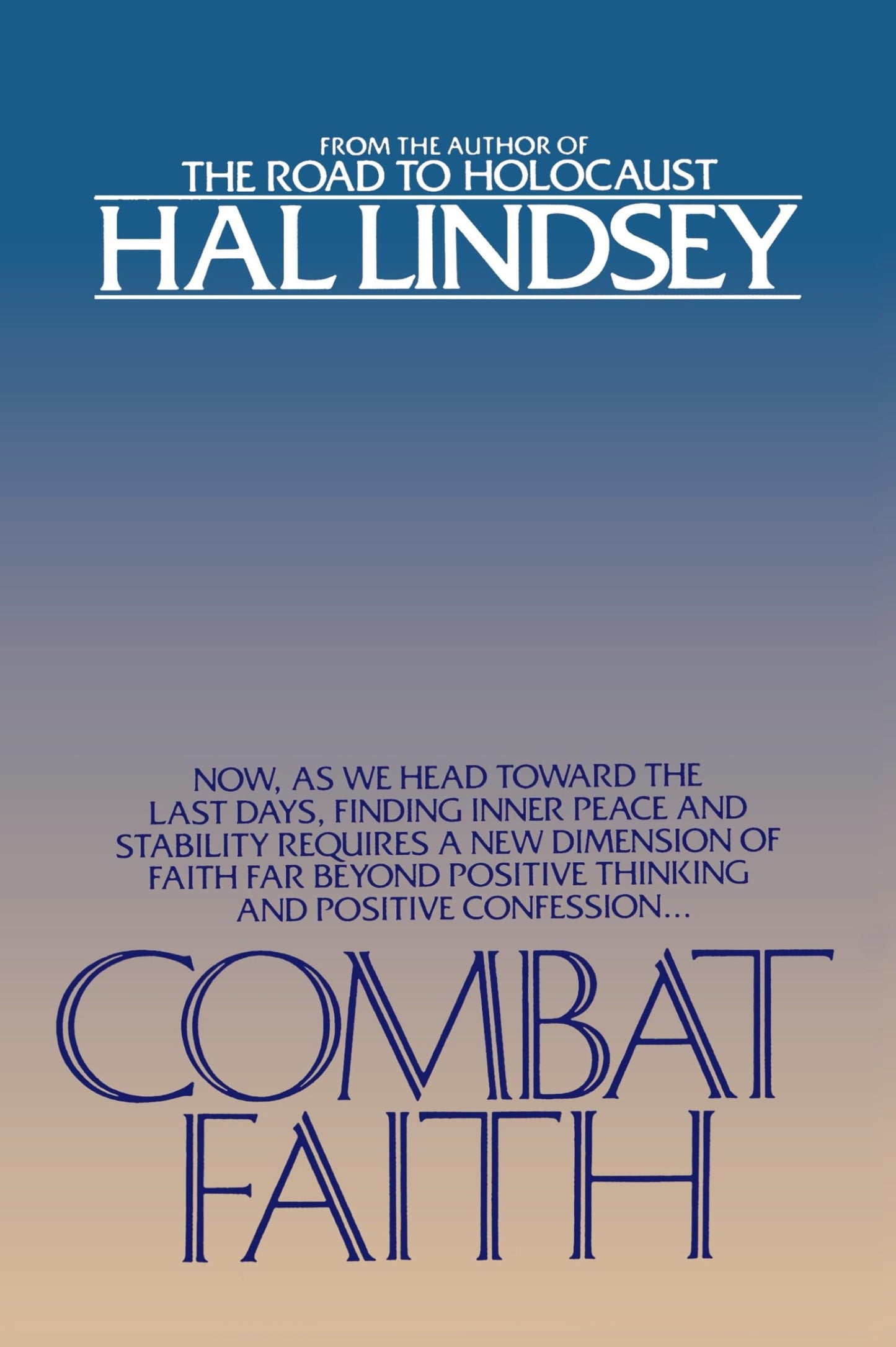 Combat Faith: Now, as We Head Toward the Last Days, Finding Inner Peace and Stability Requiresa New Dimension of Faith Far Beyond Positive Thinking and Positive Confession