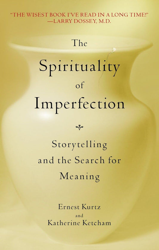 The Spirituality of Imperfection: Storytelling and the Search for Meaning - 1207
