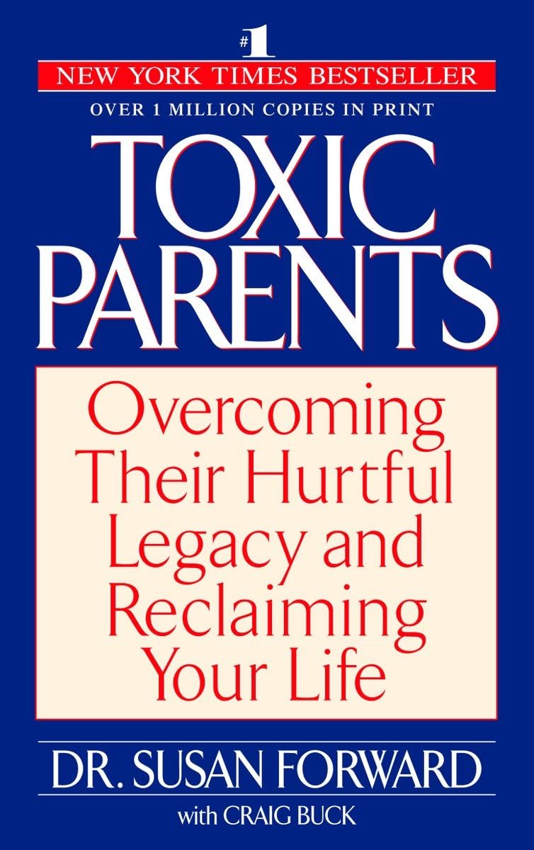 Toxic Parents: Overcoming Their Hurtful Legacy and Reclaiming Your Life - 3875