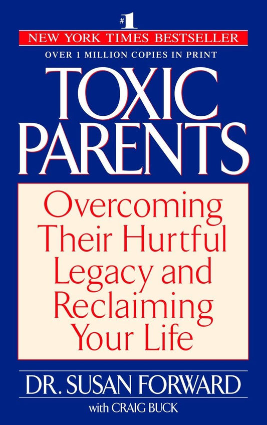 Toxic Parents: Overcoming Their Hurtful Legacy and Reclaiming Your Life - 3875
