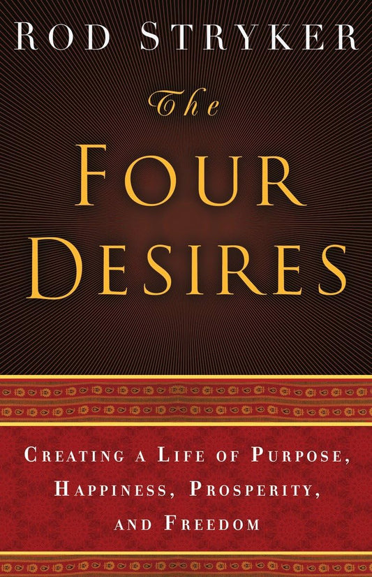 The Four Desires: Creating a Life of Purpose, Happiness, Prosperity, and Freedom - 725