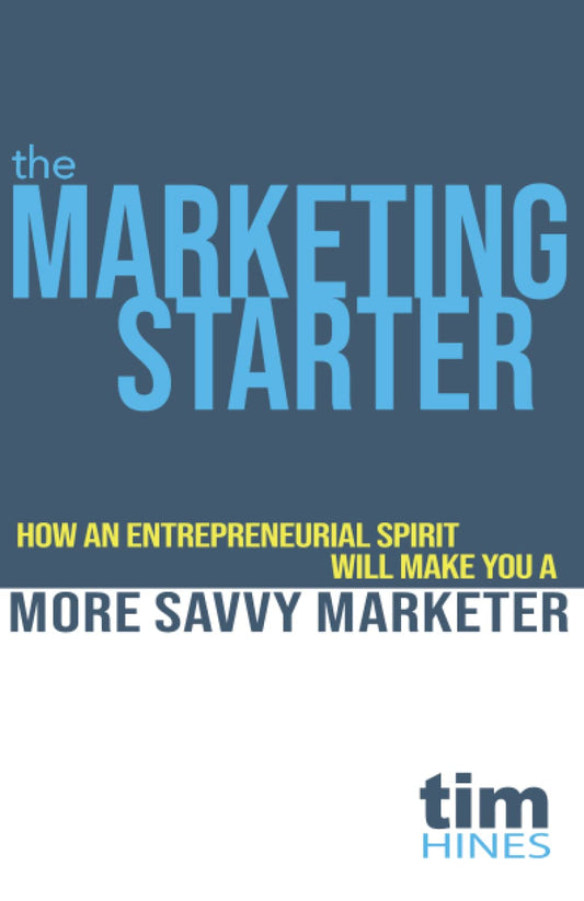 The Marketing Starter: How an Entrepreneurial Spirit Will Make You a More Savvy Marketer
