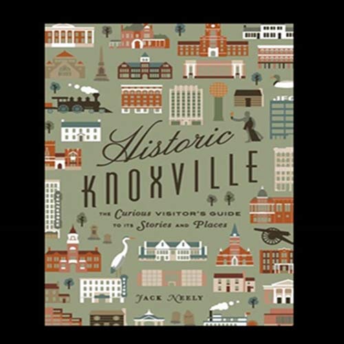 Historic Knoxville: The Curious Visitors Guide to It's Stories and Places