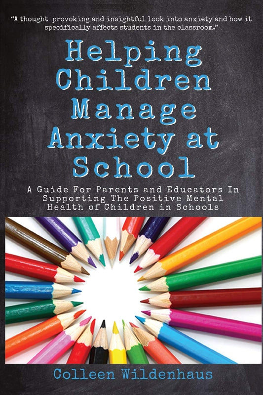 Helping Children Manage Anxiety at School: A Guide for Parents and Educators in Supporting the Positive Mental Health of Children in Schools - 365