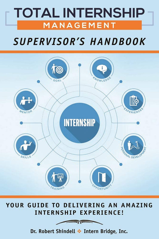 Total Internship Management Supervisor's Handbook: A Managers Guide to Delivering an Amazing Internship Experience!
