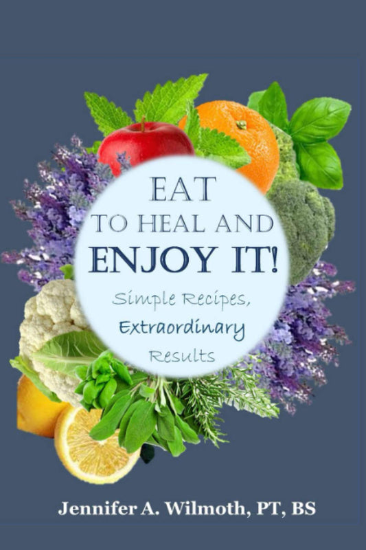 Eat to Heal and Enjoy It!: Simple Recipes, Extraordinary Results - 7323