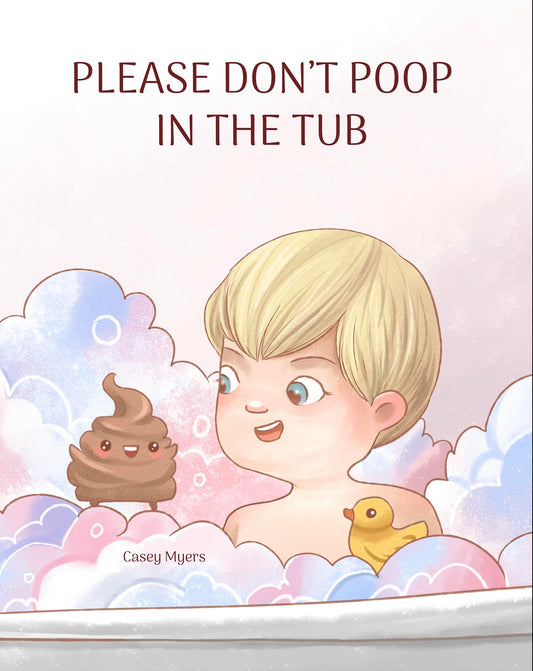 Don’t Poop in the Tub! – A Funny Bath-Time & Alternative Potty Training Picture Book for Toddlers, Kids & Families Who Love Silly Humor
