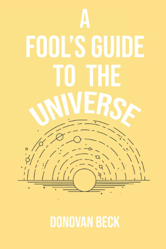 A Fool's Guide to the Universe: A collection of Poetry by Donovan Beck - 3221