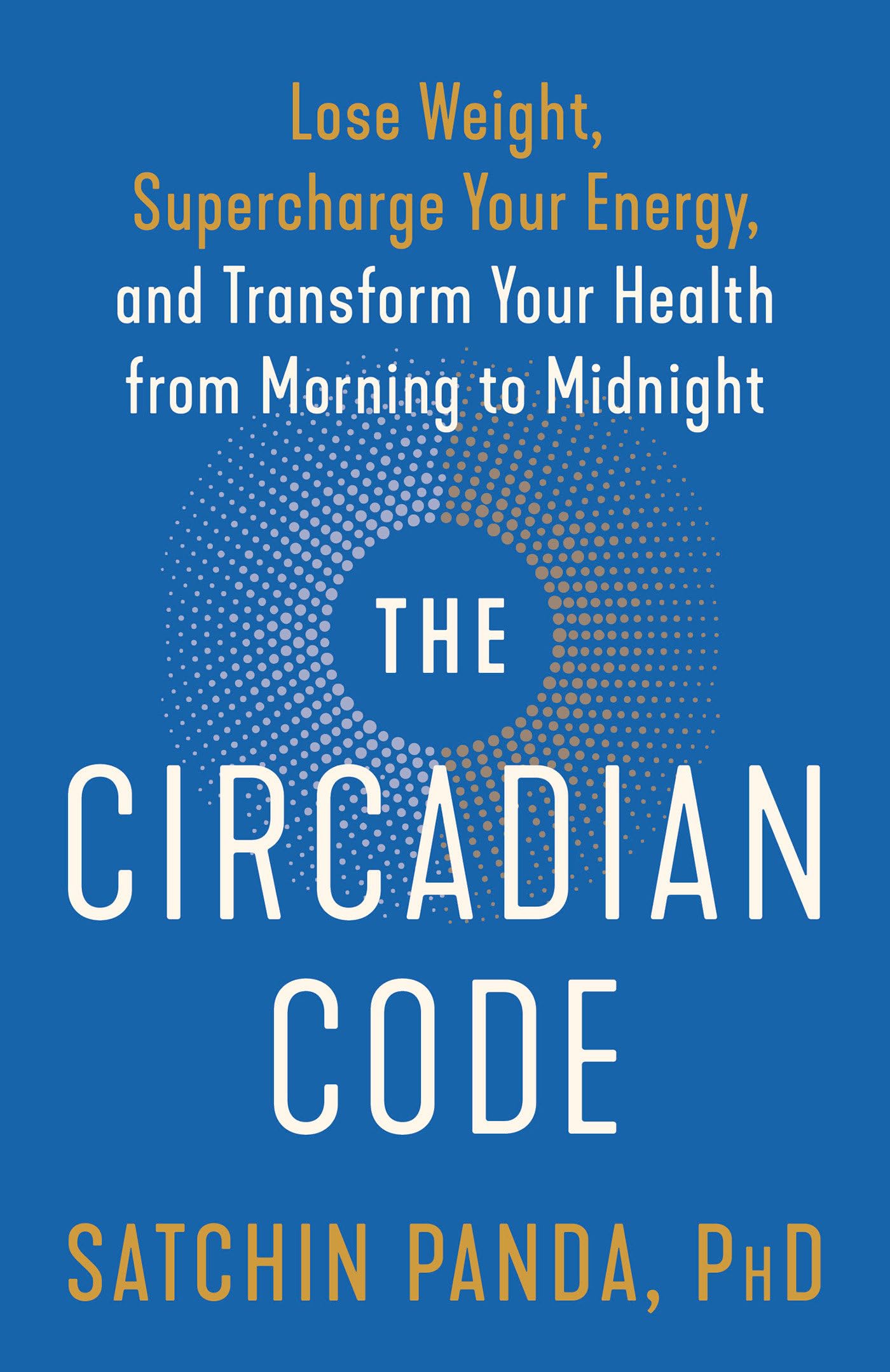 The Circadian Code: Lose Weight, Supercharge Your Energy, and Transform Your Health from Morning to Midnight: Longevity Book - 8935