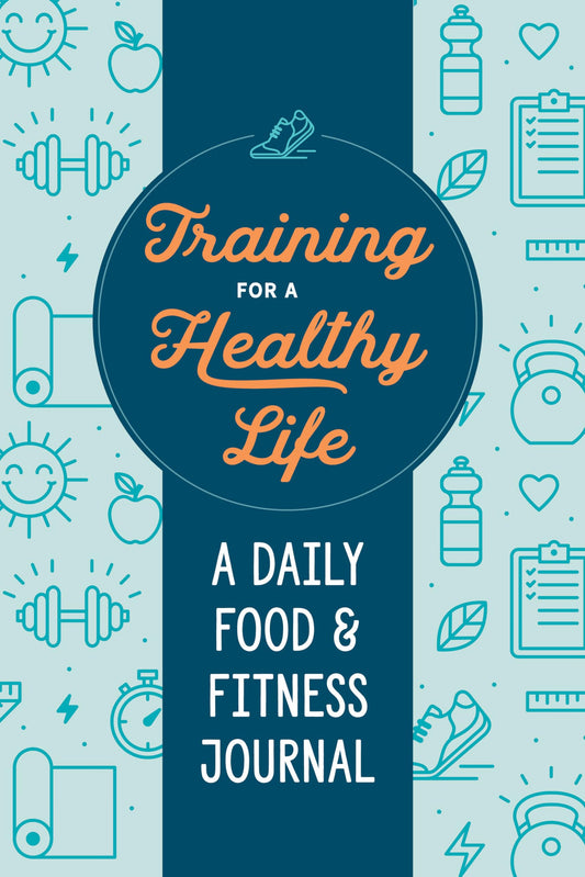 Training for a Healthy Life: A Daily Food and Fitness Journal - 895