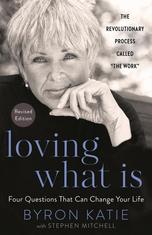 Loving What Is, Revised Edition: Four Questions That Can Change Your Life; The Revolutionary Process Called "The Work" - 4951