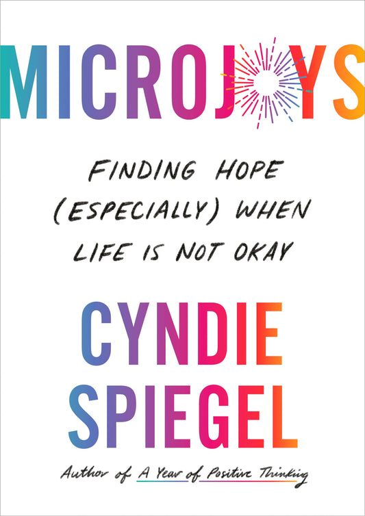Microjoys: Finding Hope (Especially) When Life Is Not Okay - 9262