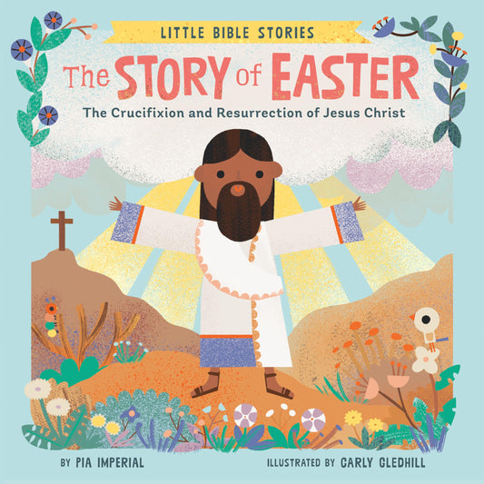 The Story of Easter: The Crucifixion and Resurrection of Jesus Christ (Little Bible Stories) - 1009