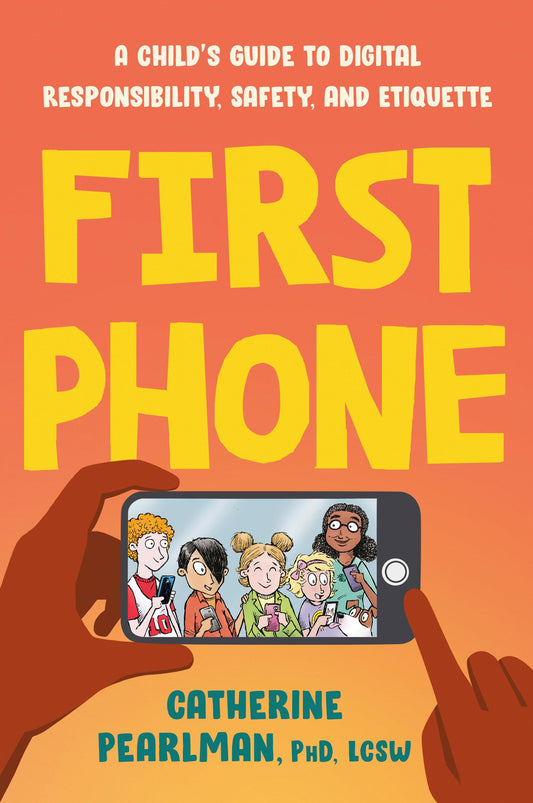 First Phone: A Child's Guide to Digital Responsibility, Safety, and Etiquette - 6725