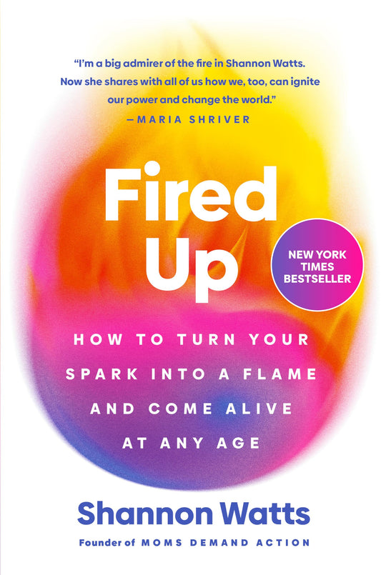 Fired Up: How to Turn Your Spark into a Flame and Come Alive at Any Age