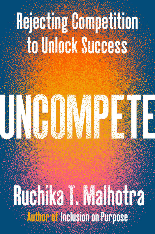 Uncompete: Rejecting Competition to Unlock Success