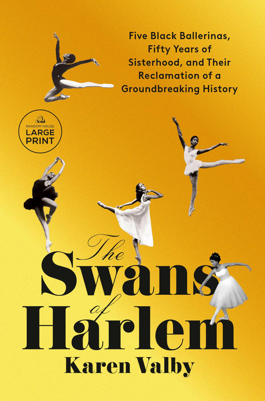 The Swans of Harlem: Five Black Ballerinas, Fifty Years of Sisterhood, and Their Reclamation of a Groundbreaking History - 3820