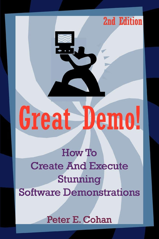 Great Demo!: How To Create And Execute Stunning Software Demonstrations - 6423